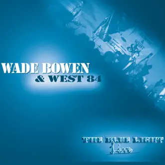 The Blue Light Live... by Wade Bowen & West 84 album reviews, ratings, credits