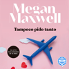 Tampoco pido tanto - Megan Maxwell