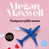 Tampoco pido tanto - Megan Maxwell