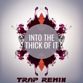 Into the Thick of It (Trap Remix) - Single