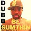 Be Sumthin - Single album lyrics, reviews, download