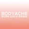 bodyache (Born Gold Remix) - Single