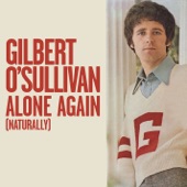 Alone Again (Naturally) by Gilbert O'Sullivan