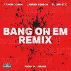 Bang On Em (Remix) [feat. DJ J Hart] - Single by Aaron Cohen, Jarren Benton & FUTURISTIC album reviews, ratings, credits