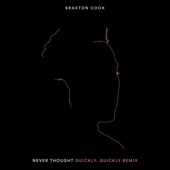 Braxton Cook - Never Thought (Quickly, Quickly Remix)