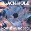 Black Hole House Music 05 - 21
