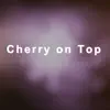 Cherry on Top - EP album lyrics, reviews, download