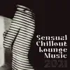 Sensual Chillout Lounge Music 2021 – Chill Background Music, Erotic Dance, Smooth Music album lyrics, reviews, download