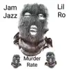 Murder Rate (feat. Lil Ro) - Single album lyrics, reviews, download
