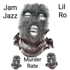 Murder Rate (feat. Lil Ro) - Single by Jam Jazz album reviews, ratings, credits