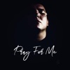 Pray For Me - Single