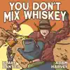 You Don't Mix Whiskey (feat. Adam Harvey) - Single album lyrics, reviews, download