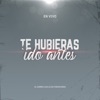Te Hubieras Ido Antes (En Vivo) - Single