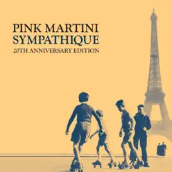 Sympathique (20th Anniversary Edition) - Pink Martini