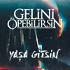 Gelini Öpebilirsin