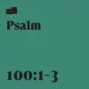 Psalm 100:1-3 (feat. Chris Clark & Emery Clark) - Single album lyrics, reviews, download