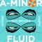 Fluid (feat. Iris Gold) [Trutopia Extended] - A-Minor lyrics