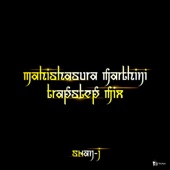 Mahishasura Marthini (Trapstep Mix) artwork