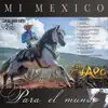 Mi México Para El Mundo album lyrics, reviews, download
