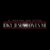D. Morton and Gifted - IDKY Jesus Loves Me