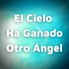 El Cielo Ha Ganado Otro Ángel - Single