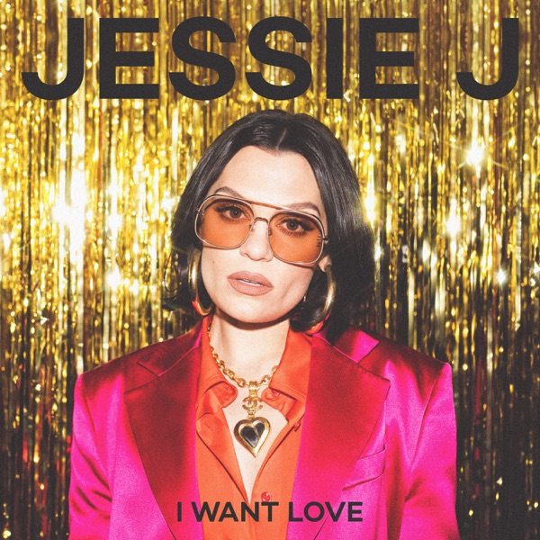 I Want Love - Single - Jessie J