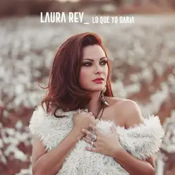 Lo Que Yo Daría - Laura Rey