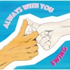 ALWAYS WITH YOU - Single