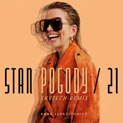 Stan Pogody / 21 (Skytech Extended Remix) - Single by Anna Jurksztowicz & Skytech album reviews, ratings, credits