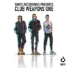 Ignite Presents: Club Weapons, Vol. 1 - Single album lyrics, reviews, download