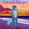 Chill and Sleep 7 album lyrics, reviews, download