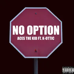 No Option (feat. K-Ottic) - Single by Aces the Kid album reviews, ratings, credits
