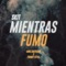 Mientras Fumo (feat. Franky Style) - Mike Southside lyrics