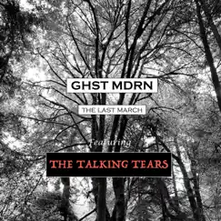 The Last March (I'm Not There) (feat. The Talking Tears) - Single by Ghst Mdrn album reviews, ratings, credits
