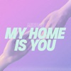 My Home Is You - Single