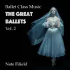 Ballet Class Music: The Great Ballets, Vol. 2 album lyrics, reviews, download