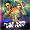 Tere Naal Nachna (From "Nawabzaade") - Badshah & Sunanda Sharma