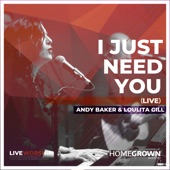 I Just Need You (feat. Andy Baker & Loulita Gill) [Live] artwork