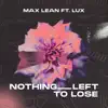 Nothing Left To Lose (feat. Lux) - Single album lyrics, reviews, download