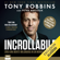 Tony Robbins - Incrollabile: Il tuo manuale per la libertà finanziaria