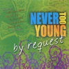 Never Too Young - By Request