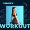 Summer Workout Soundtracks - Super EDM for Fitness Training & Running album lyrics, reviews, download