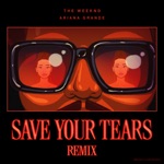 Save Your Tears by The Weeknd & Ariana Grande