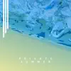 Private Summer - Single album lyrics, reviews, download