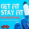 Get Fit Stay Fit (32 Count Non-Stop DJ Mix For Fitness & Workout) [132 - 150 BPM] album lyrics, reviews, download
