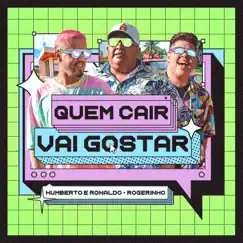 Quem Cair Vai Gostar - Single by Humberto & Ronaldo & MC Rogerinho album reviews, ratings, credits