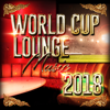 World Cup Lounge Music 2018 - Various Artists