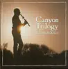 Canyon Trilogy album lyrics, reviews, download