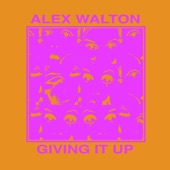 GIVING IT UP by Alex Walton