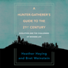 A Hunter-Gatherer's Guide to the 21st Century: Evolution and the Challenges of Modern Life (Unabridged) - Heather Heying & Bret Weinstein